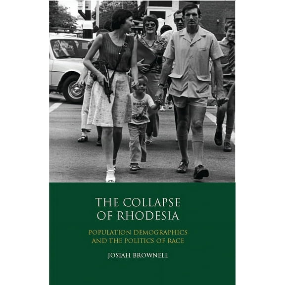 The Collapse of Rhodesia: Population Demographics and the Politics of Race, (Paperback)