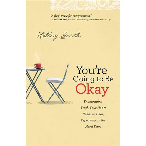 You're Going to Be Okay: Encouraging Truth Your Heart Needs to Hear, Especially on the Hard Days, (Paperback)