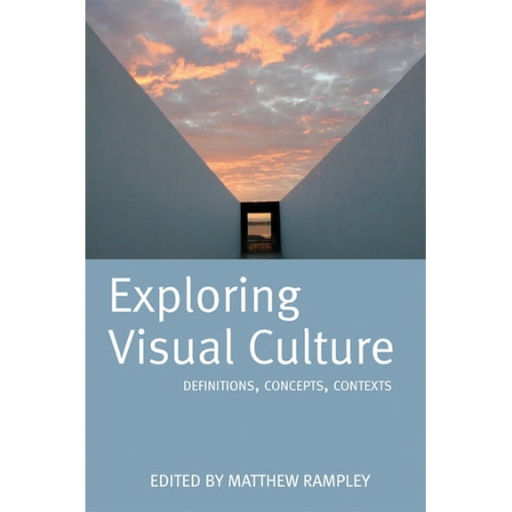 Exploring Visual Culture: Definitions, Concepts, Contexts, (Paperback)