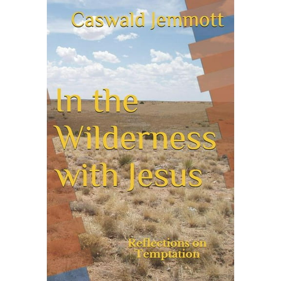 In the Wilderness with Jesus: Reflections on Temptation, (Paperback)