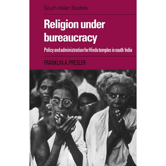 Cambridge South Asian Studies Religion Under Bureaucracy: Policy and Administration for Hindu Temples in South India, Book 38, (Paperback)