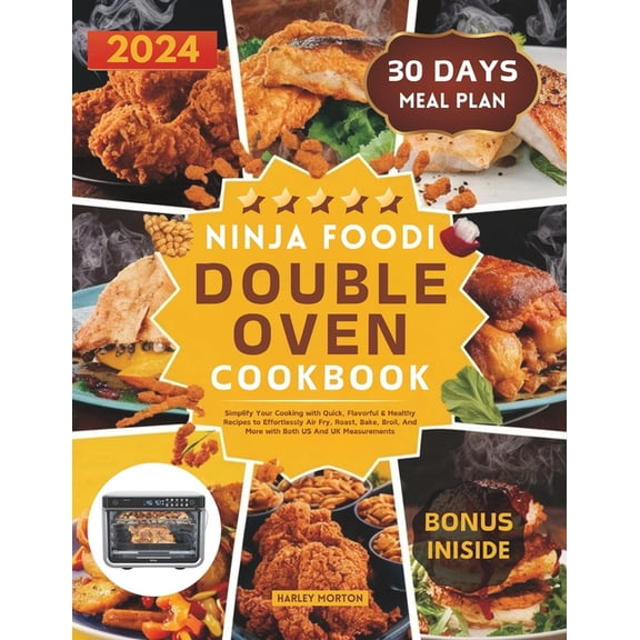 Ninja Foodi Double Oven Cookbook: Simplify Your Cooking with Quick, Flavorful & Healthy Recipes to Effortlessly Air , (Paperback)