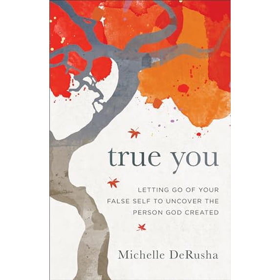 Pre-Owned True You: Letting Go of Your False Self to Uncover the Person God Created (Paperback) 0801077915 9780801077913