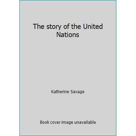 The story of the United Nations [Hardcover - Used]