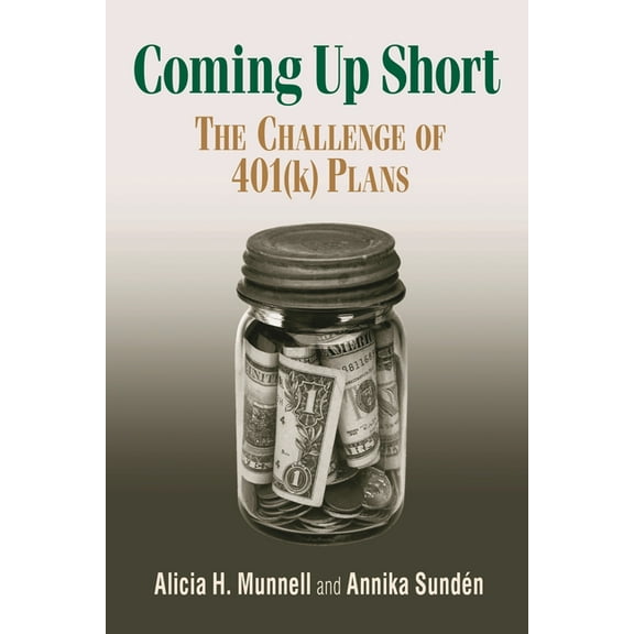 Coming Up Short: The Challenge of 401(k) Plans, (Paperback)