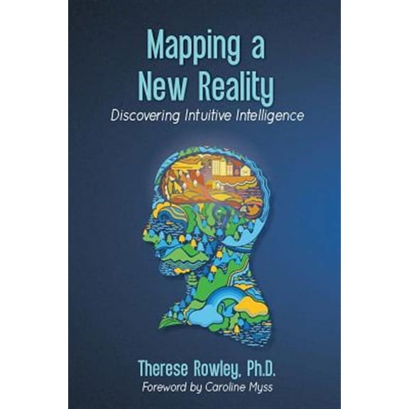 Mapping a New Reality : Discovering Intuitive Intelligence