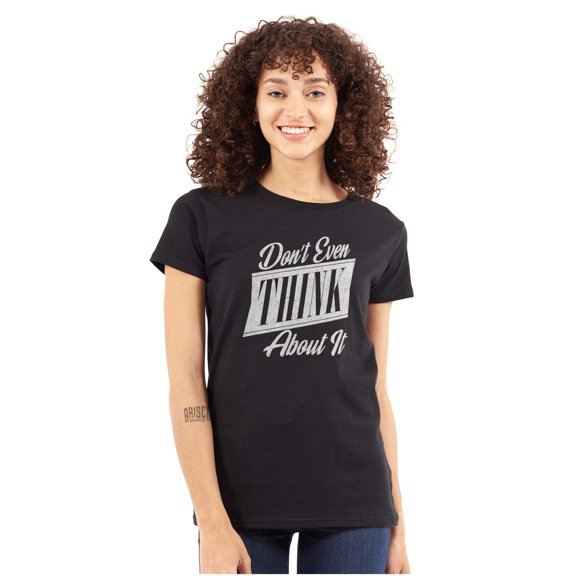 Dont Even Think About It Attitude Womens Fitted Plus Size Graphic Tee Brisco Brands 2X