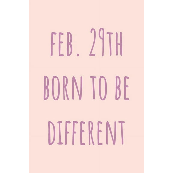 Feb. 29th Born to be Different: Special February 29th leap birthday gift for your loved ones, cute leap day gift for gir, (Paperback)