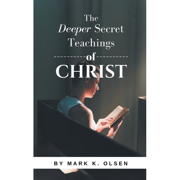The Deeper Secret Teachings of Christ, (Hardcover)