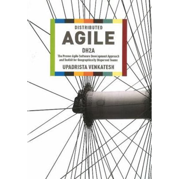 Pre-Owned Distributed Agile, Dh2a : The Proven Agile Software Development Approach and Toolkit for Geographically Dispersed Teams