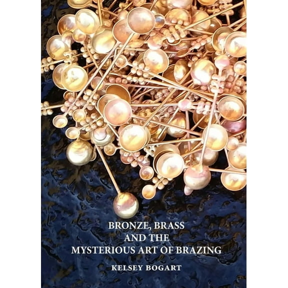Bronze, Brass and the Mysterious Art of Brazing, (Paperback)
