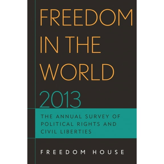 Freedom in the World Freedom in the World 2013: The Annual Survey of Political Rights and Civil Liberties, (Paperback)