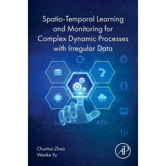 Spatio-Temporal Learning and Monitoring for Complex Dynamic Processes with Irregular Data, (Paperback)