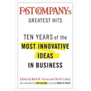 Fast Company's Greatest Hits : Ten Years of the Most Innovative Ideas in Business (Hardcover)