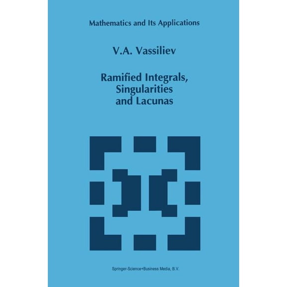 Mathematics and Its Applications Ramified Integrals, Singularities and Lacunas, Book 315, (Paperback)