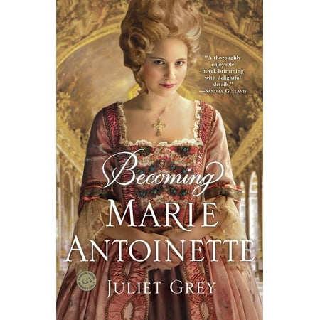 Becoming Marie Antoinette : A Novel