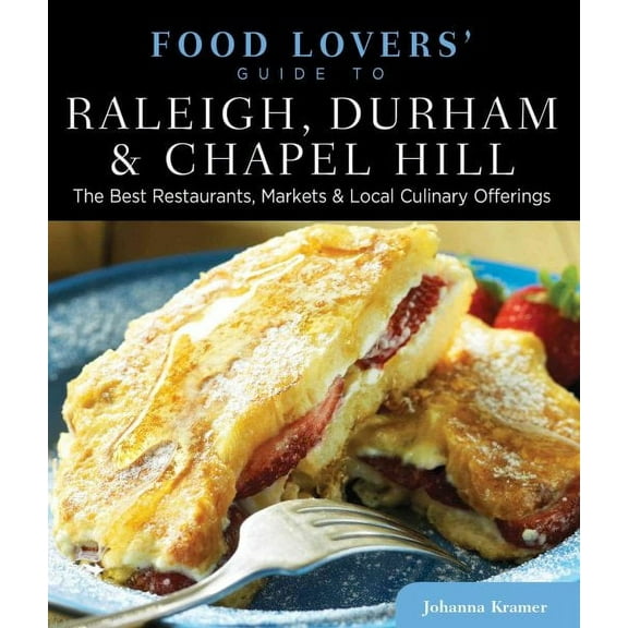 Food Lovers' Series: Food Lovers' Guide to® Raleigh, Durham & Chapel Hill : The Best Restaurants, Markets & Local Culinary Offerings (Edition 1) (Paperback)