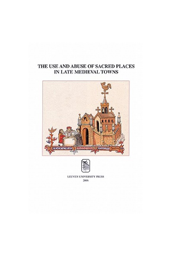 Pre-Owned The Use and Abuse of Sacred Places in Late Medieval Towns (Paperback) by Paul Trio