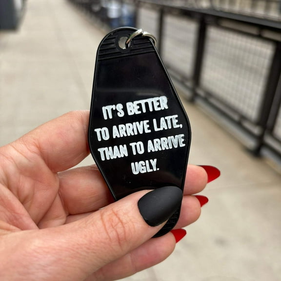 It's Better To Arrive Late, Than To Arrive Ugly Keychain in Black and White