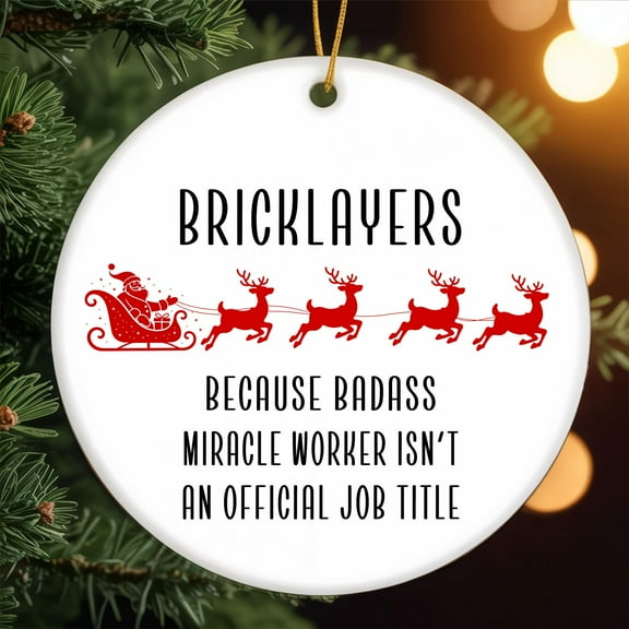 Bricklayer Because Badass Miracle Worker Isn't an Official Job Title Ceramic Christmas Tree Ornament for Friends, Staff, Coworkers, Men, Women 113OR24