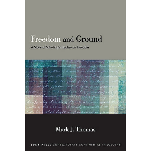 Suny Contemporary Continental Philosophy Freedom and Ground: A Study of Schelling's Treatise on Freedom, (Paperback)