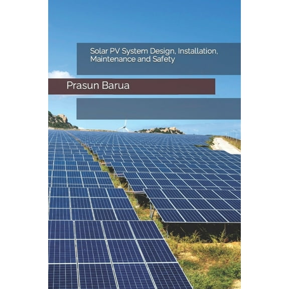 Solar PV System Design, Installation, Maintenance and Safety (Paperback) by Prasun Barua