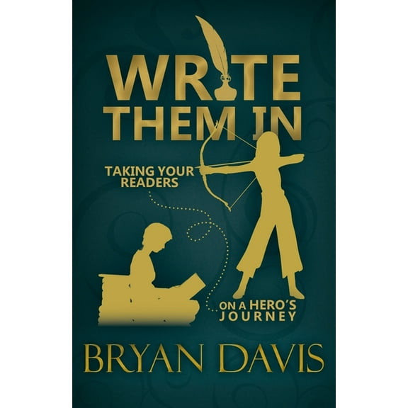 Write Them In: Taking Your Readers on a Hero's Journey, (Paperback)
