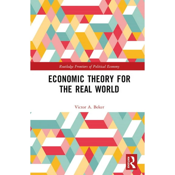 Routledge Frontiers of Political Economy Economic Theory for the Real World, (Hardcover)