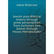 Jewish post-Biblical history through great personalities from Jochanan ben Zakkai through Moses Mendelssohn (Paperback)