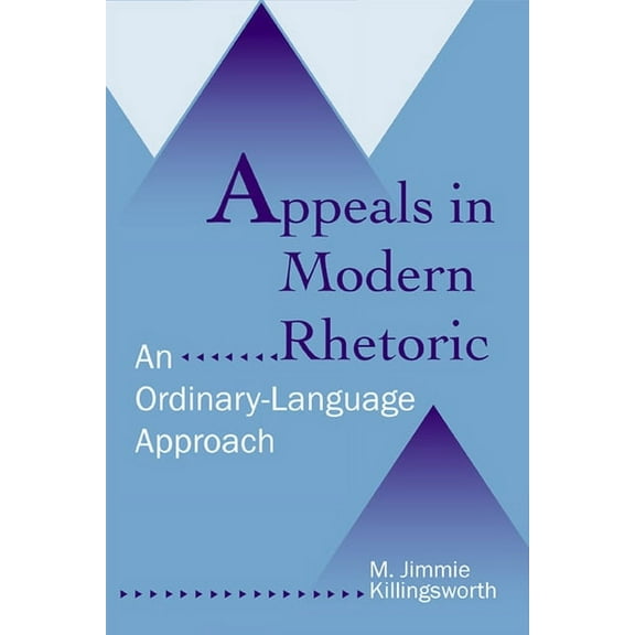Appeals in Modern Rhetoric : An Ordinary Language Approach (Paperback)