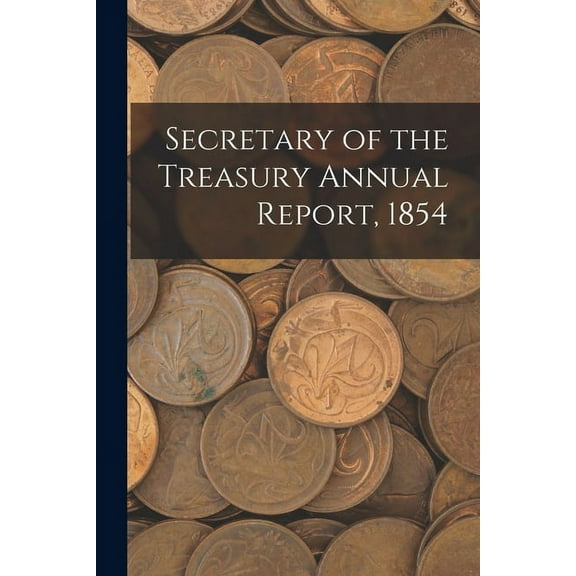 Secretary of the Treasury Annual Report, 1854 (Paperback)