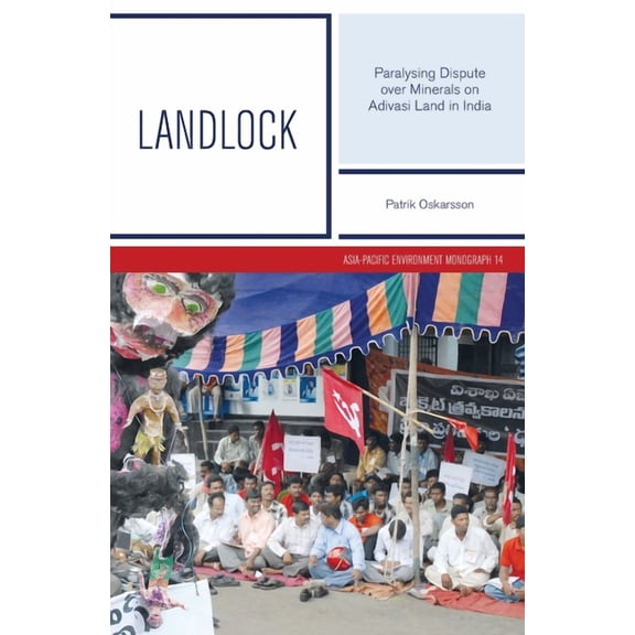 Asia-Pacific Environment Monograph Landlock: Paralysing Dispute over Minerals on Adivasi Land in India, Book 14, (Paperback)