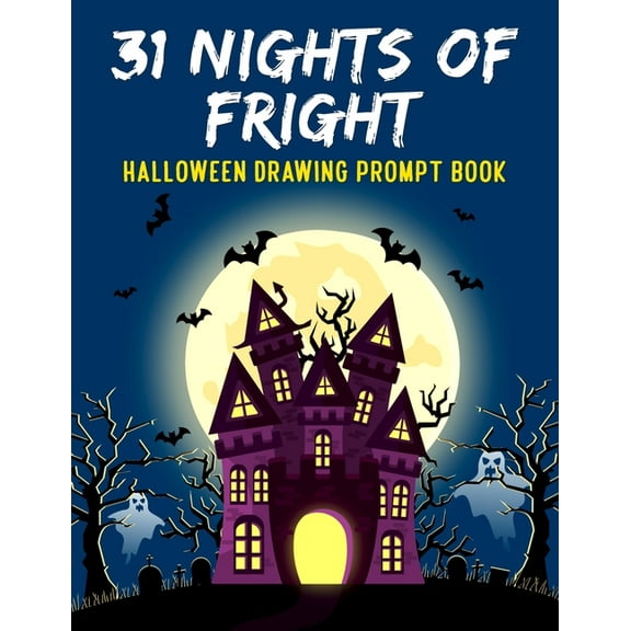 31 Nights of Fright Halloween Drawing Prompt Book: Celebrate All Hallows Eve with this FANTASTIC Book Perfect for Kids Teens and Adults!, (Paperback)