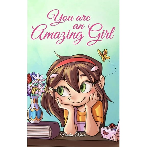 Motivational Books for Children You are an Amazing Girl: A Collection of Inspiring Stories about Courage, Friendship, Inner Strength and Self-Confidence, (Hardcover)