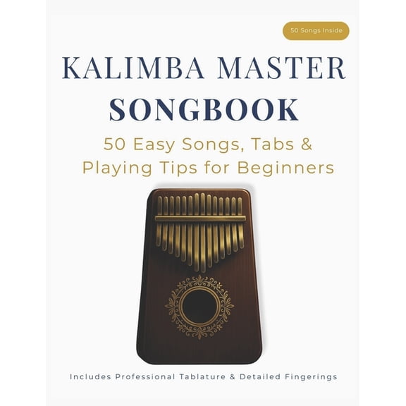 Kalimba Master Songbook: 50 Easy Songs, Tabs & Playing Tips for Beginners, (Paperback)