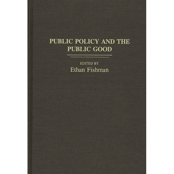 Contributions in Political Science Public Policy and the Public Good, (Hardcover)