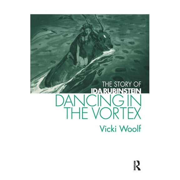 Choreography and Dance Studies Dancing in the Vortex: The Story of Ida Rubinstein, (Paperback)
