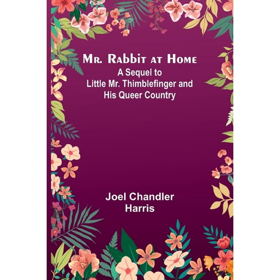 Mr. Rabbit at Home; A sequel to Little Mr. Thimblefinger and his Queer Country, (Paperback)