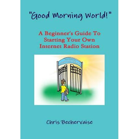Good Morning World! - A Beginner's Guide to Starting Your Own Internet Radio (Best Edm Radio Stations In The World)
