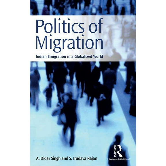 Politics of Migration: Indian Emigration in a Globalized World, (Hardcover)