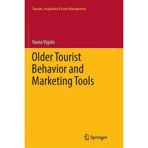 Tourism, Hospitality & Event Management Older Tourist Behavior and Marketing Tools, (Paperback)