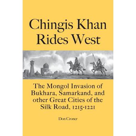 Bukhara Double Bay Chingis Khan Rides West : The Mongol Invasion of Bukhara, Samarkand, and Other Great Cities of the Silk Road, 1215-1221 ()