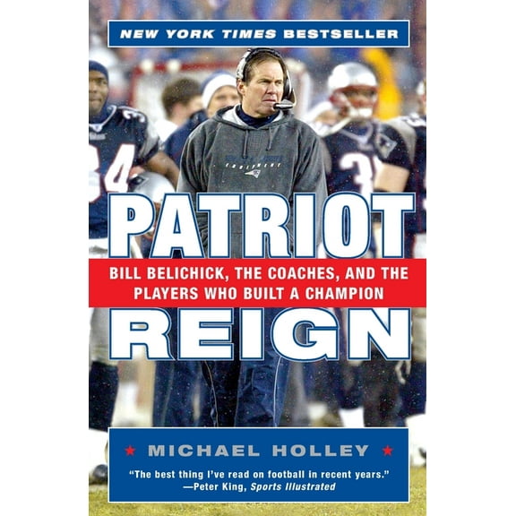 Patriot Reign: Bill Belichick, the Coaches, and the Players Who Built a Champion, (Paperback)