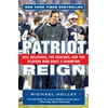 Patriot Reign: Bill Belichick, the Coaches, and the Players Who Built a Champion (Paperback)