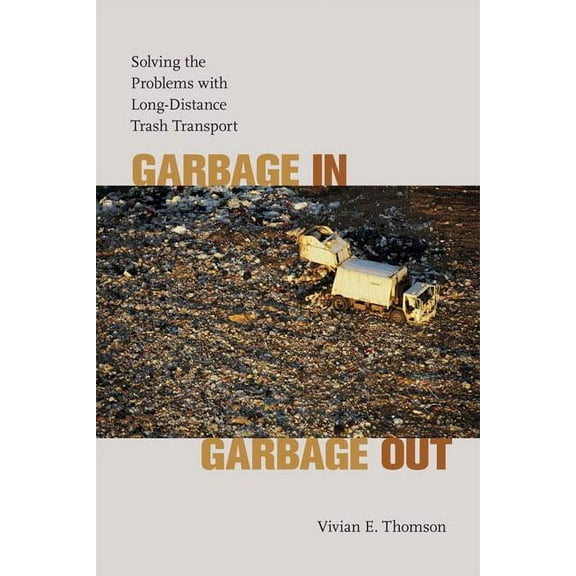 Garbage In, Garbage Out : Solving the Problems with Long-Distance Trash Transport (Paperback)