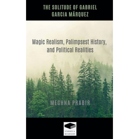 The Solitude of Gabriel Garcia Márquez: Magic Realism, Palimpsest History, and Political Realities, (Paperback)