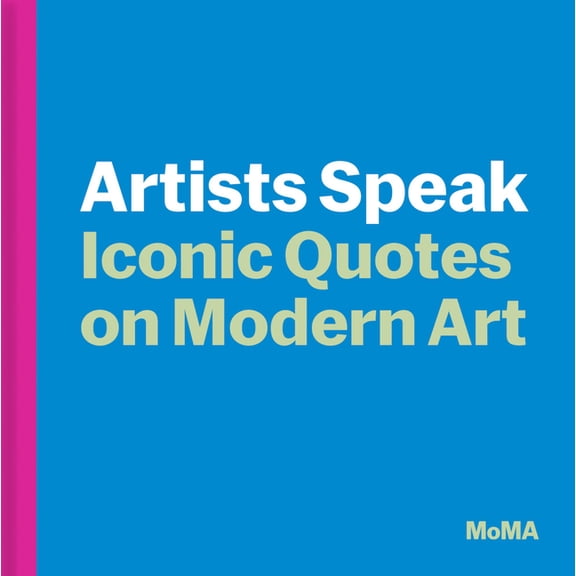 Artists Speak: Iconic Quotes on Modern Art, (Hardcover)