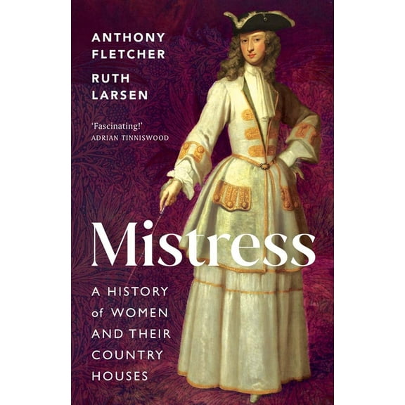 Mistress: A History of Women and Their Country Houses, (Hardcover)
