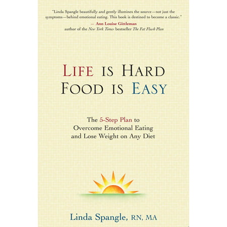 Life is Hard, Food is Easy : The 5-Step Plan to Overcome Emotional Eating and Lose Weight on Any (Best Food Diet Plan)