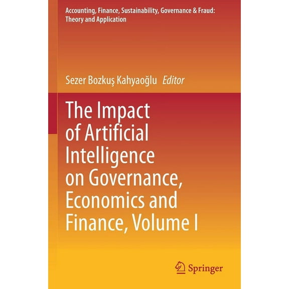 Accounting, Finance, Sustainability, Gov The Impact of Artificial Intelligence on Governance, Economics and Finance, Volume I, (Paperback)